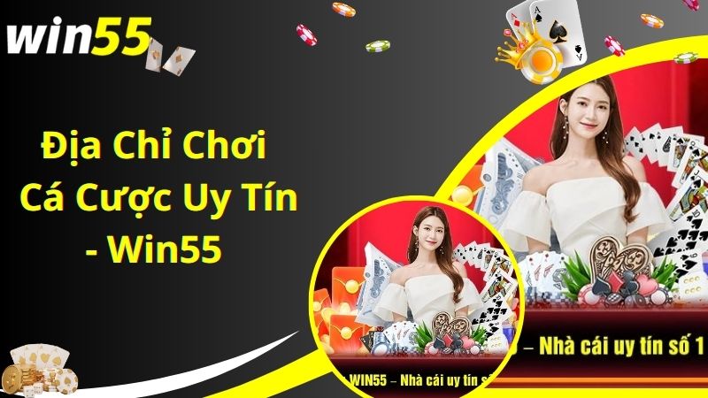 Win55 cam kết minh bạch, cờ bạc online có bịp không