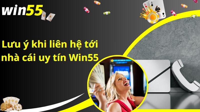 Lưu ý khi liên hệ tới nhà cái uy tín Win55