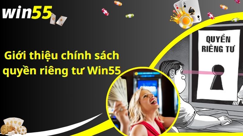 Giới thiệu chính sách quyền riêng tư Win55